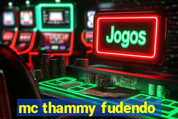 mc thammy fudendo